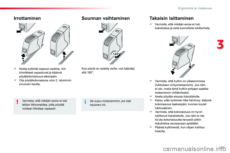 TOYOTA PROACE VERSO 2018  Omistajan Käsikirja (in Finnish) 123
ProaceVerso_fi_Chap03_ergonomie-et-confort_ed01-2016
F Nosta kytkintä loppuun saakka, niin kiinnikkeet vapautuvat ja käännä pöytäkokonaisuus eteenpäin.F Ota pöytäkokonaisuus ulos 2. istui