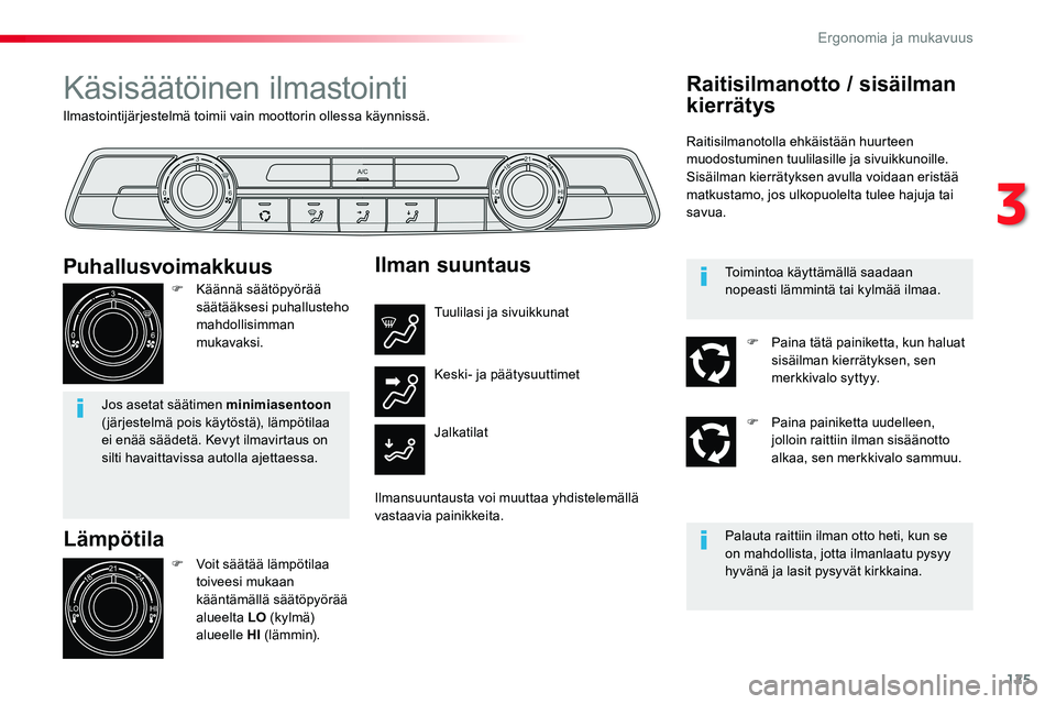 TOYOTA PROACE VERSO 2018  Omistajan Käsikirja (in Finnish) 125
ProaceVerso_fi_Chap03_ergonomie-et-confort_ed01-2016
Ilmastointijärjestelmä toimii vain moottorin ollessa käynnissä.
Käsisäätöinen ilmastointi
Lämpötila
F Voit säätää lämpötilaa to