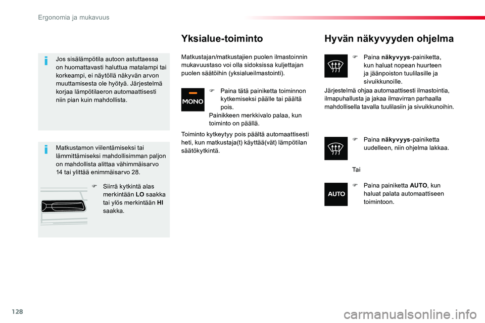 TOYOTA PROACE VERSO 2018  Omistajan Käsikirja (in Finnish) 128
ProaceVerso_fi_Chap03_ergonomie-et-confort_ed01-2016
Hyvän näkyvyyden ohjelma
F Paina näkyvyys-painiketta, kun haluat nopean huurteen ja jäänpoiston tuulilasille ja sivuikkunoille.
F Paina n