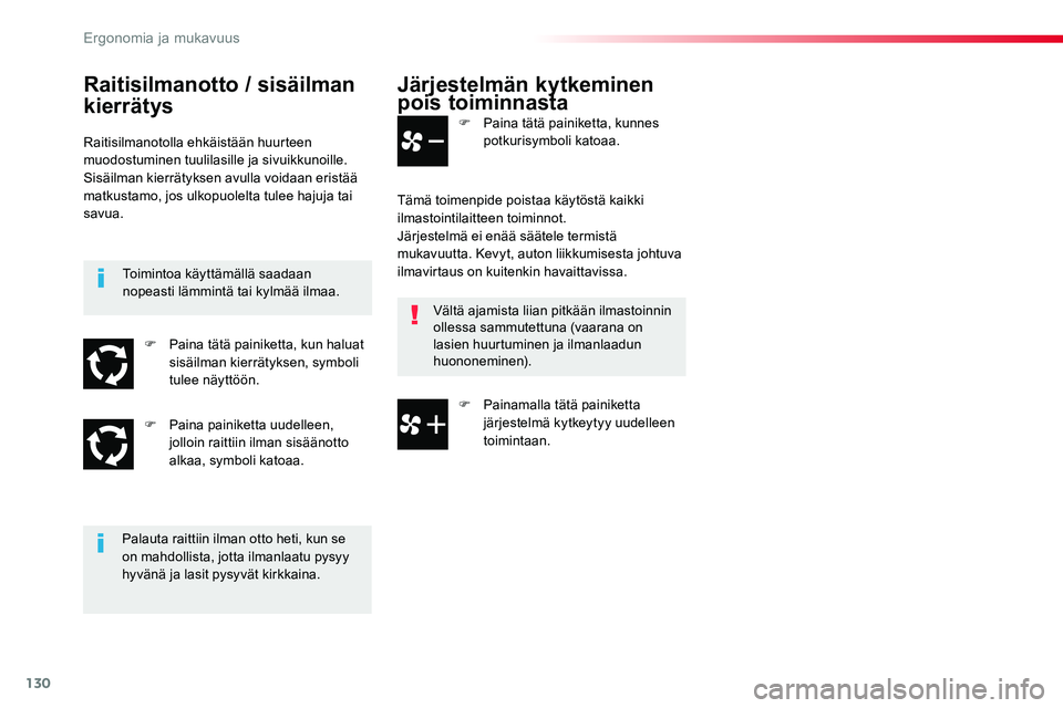 TOYOTA PROACE VERSO 2018  Omistajan Käsikirja (in Finnish) 130
ProaceVerso_fi_Chap03_ergonomie-et-confort_ed01-2016
Järjestelmän kytkeminen pois toiminnasta
F Paina tätä painiketta, kunnes potkurisymboli katoaa.
Tämä toimenpide poistaa käytöstä kaikk