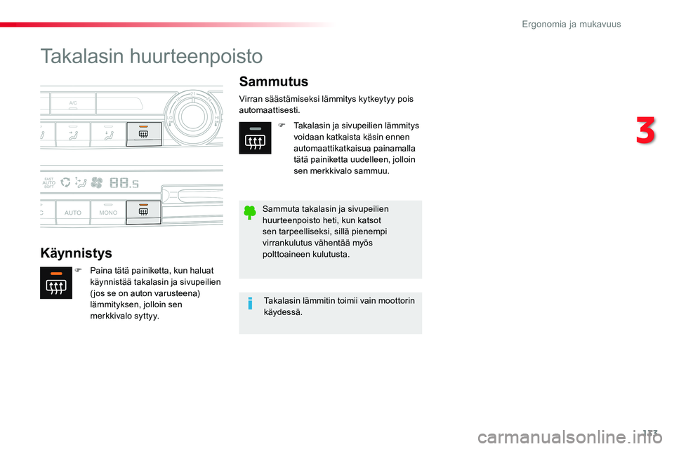 TOYOTA PROACE VERSO 2018  Omistajan Käsikirja (in Finnish) 133
ProaceVerso_fi_Chap03_ergonomie-et-confort_ed01-2016
Takalasin huurteenpoisto
Käynnistys
Sammutus
F Paina tätä painiketta, kun haluat käynnistää takalasin ja sivupeilien ( jos se on auton va