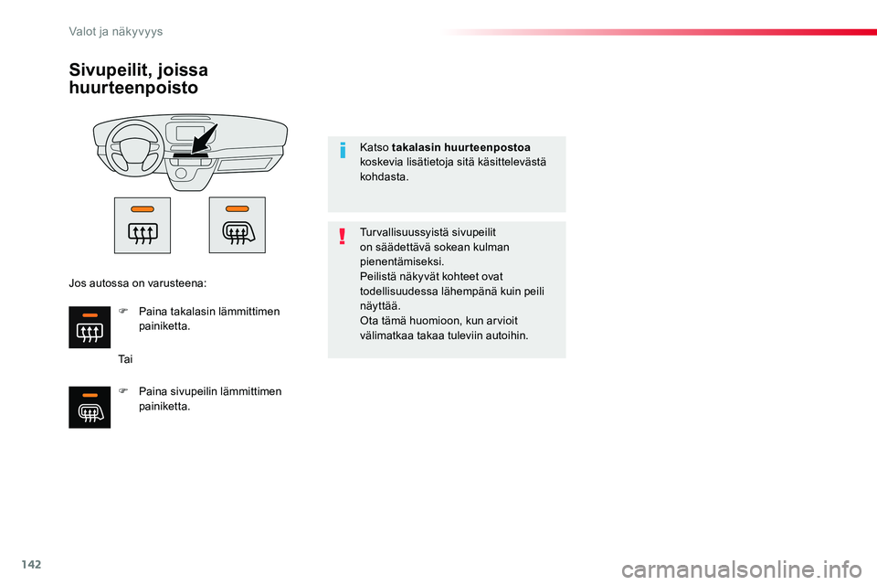 TOYOTA PROACE VERSO 2018 Omistajan Käsikirja (in Finnish) 142
ProaceVerso_fi_Chap04_eclairage-et-visibilite_ed01-2016
Sivupeilit, joissa
huurteenpoisto
Ta i
Turvallisuussyistä sivupeilit on säädettävä sokean kulman pienentämiseksi.Peilistä näkyvät TOYOTA PROACE VERSO 2018 Omistajan Käsikirja (in Finnish) 142
ProaceVerso_fi_Chap04_eclairage-et-visibilite_ed01-2016
Sivupeilit, joissa
huurteenpoisto
Ta i
Turvallisuussyistä sivupeilit on säädettävä sokean kulman pienentämiseksi.Peilistä näkyvät