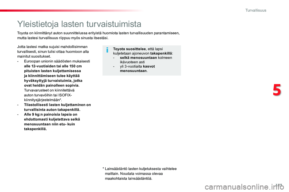 TOYOTA PROACE VERSO 2018  Omistajan Käsikirja (in Finnish) 173
ProaceVerso_fi_Chap05_securite_ed01-2016
Yleistietoja lasten turvaistuimista
Jotta lastesi matka sujuisi mahdollisimman turvallisesti, sinun tulisi ottaa huomioon alla mainitut suositukset.-  Euro