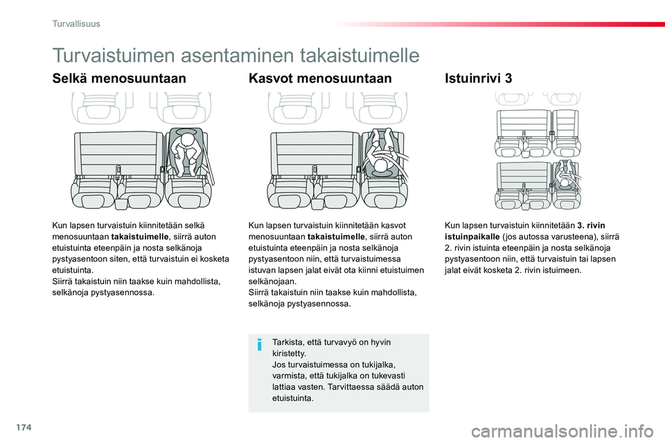 TOYOTA PROACE VERSO 2018  Omistajan Käsikirja (in Finnish) 174
ProaceVerso_fi_Chap05_securite_ed01-2016
Turvaistuimen asentaminen takaistuimelle
Selkä menosuuntaan
Kun lapsen turvaistuin kiinnitetään selkä menosuuntaan takaistuimelle, siirrä auton etuist