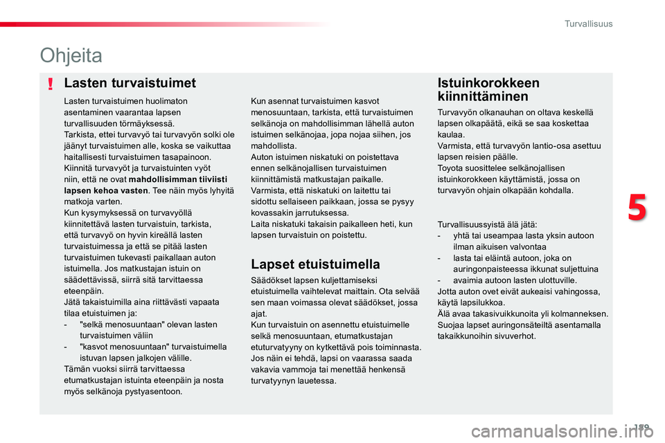 TOYOTA PROACE VERSO 2018 Omistajan Käsikirja (in Finnish) 189
ProaceVerso_fi_Chap05_securite_ed01-2016
Lasten turvaistuimetIstuinkorokkeen
kiinnittäminen
Ohjeita
Säädökset lapsen kuljettamiseksi etuistuimella vaihtelevat maittain. Ota selvää sen maan TOYOTA PROACE VERSO 2018 Omistajan Käsikirja (in Finnish) 189
ProaceVerso_fi_Chap05_securite_ed01-2016
Lasten turvaistuimetIstuinkorokkeen
kiinnittäminen
Ohjeita
Säädökset lapsen kuljettamiseksi etuistuimella vaihtelevat maittain. Ota selvää sen maan