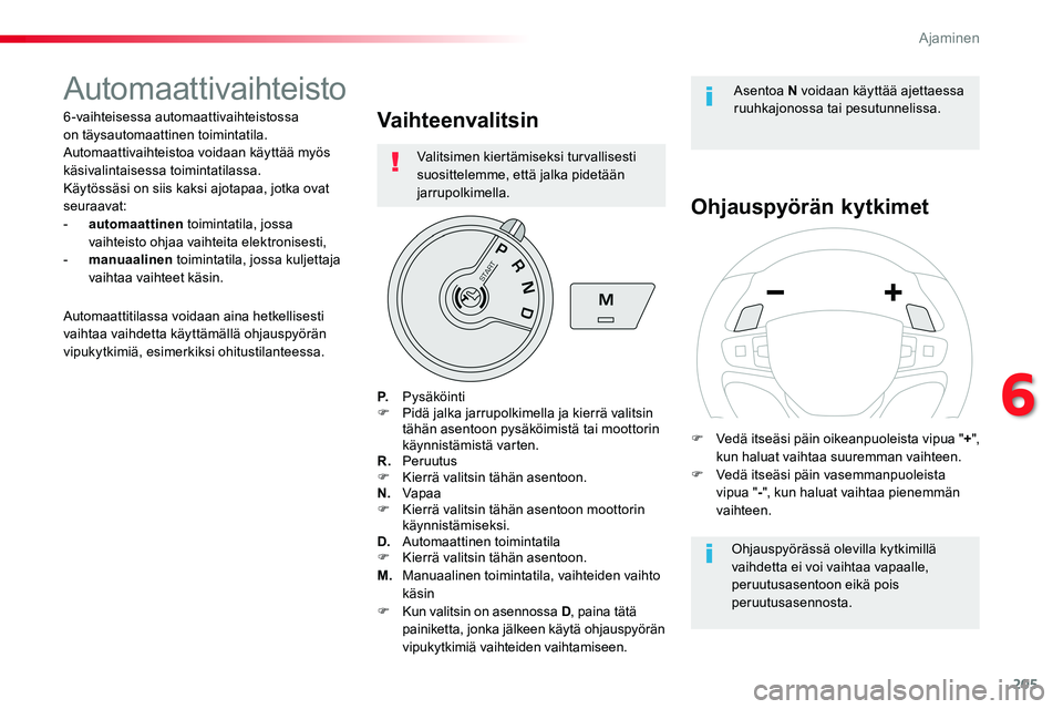 TOYOTA PROACE VERSO 2018 Omistajan Käsikirja (in Finnish) 205
ProaceVerso_fi_Chap06_conduite_ed01-2016
Automaattivaihteisto
6-vaihteisessa automaattivaihteistossa on täysautomaattinen toimintatila. Automaattivaihteistoa voidaan käyttää myös käsivalinta TOYOTA PROACE VERSO 2018 Omistajan Käsikirja (in Finnish) 205
ProaceVerso_fi_Chap06_conduite_ed01-2016
Automaattivaihteisto
6-vaihteisessa automaattivaihteistossa on täysautomaattinen toimintatila. Automaattivaihteistoa voidaan käyttää myös käsivalinta
