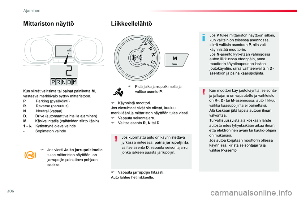 TOYOTA PROACE VERSO 2018 Omistajan Käsikirja (in Finnish) 206
ProaceVerso_fi_Chap06_conduite_ed01-2016
Kun siirrät valitsinta tai painat painiketta M, vastaava merkkivalo syttyy mittaristoon.P. Parking (pysäköinti)R. Reverse (peruutus)N. Neutral (vapaa)D TOYOTA PROACE VERSO 2018 Omistajan Käsikirja (in Finnish) 206
ProaceVerso_fi_Chap06_conduite_ed01-2016
Kun siirrät valitsinta tai painat painiketta M, vastaava merkkivalo syttyy mittaristoon.P. Parking (pysäköinti)R. Reverse (peruutus)N. Neutral (vapaa)D