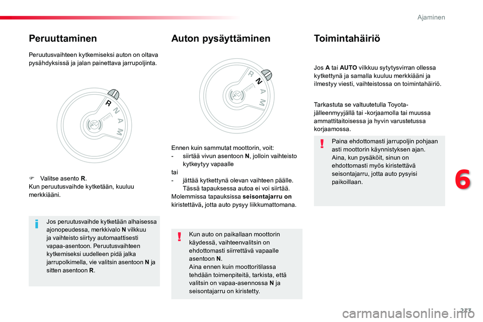 TOYOTA PROACE VERSO 2018  Omistajan Käsikirja (in Finnish) 213
ProaceVerso_fi_Chap06_conduite_ed01-2016
Jos A tai AUTO vilkkuu sytytysvirran ollessa kytkettynä ja samalla kuuluu merkkiääni ja ilmestyy viesti, vaihteistossa on toimintahäiriö.
Toimintahäi