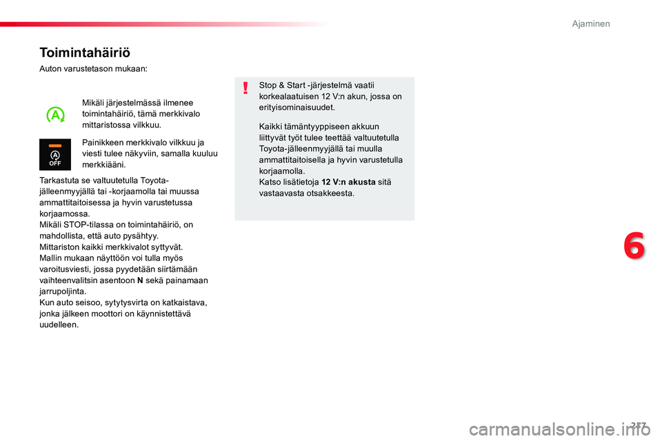 TOYOTA PROACE VERSO 2018  Omistajan Käsikirja (in Finnish) 217
ProaceVerso_fi_Chap06_conduite_ed01-2016
Toimintahäiriö
Auton varustetason mukaan:
Tarkastuta se valtuutetulla Toyota-jälleenmyyjällä tai -korjaamolla tai muussa ammattitaitoisessa ja hyvin v