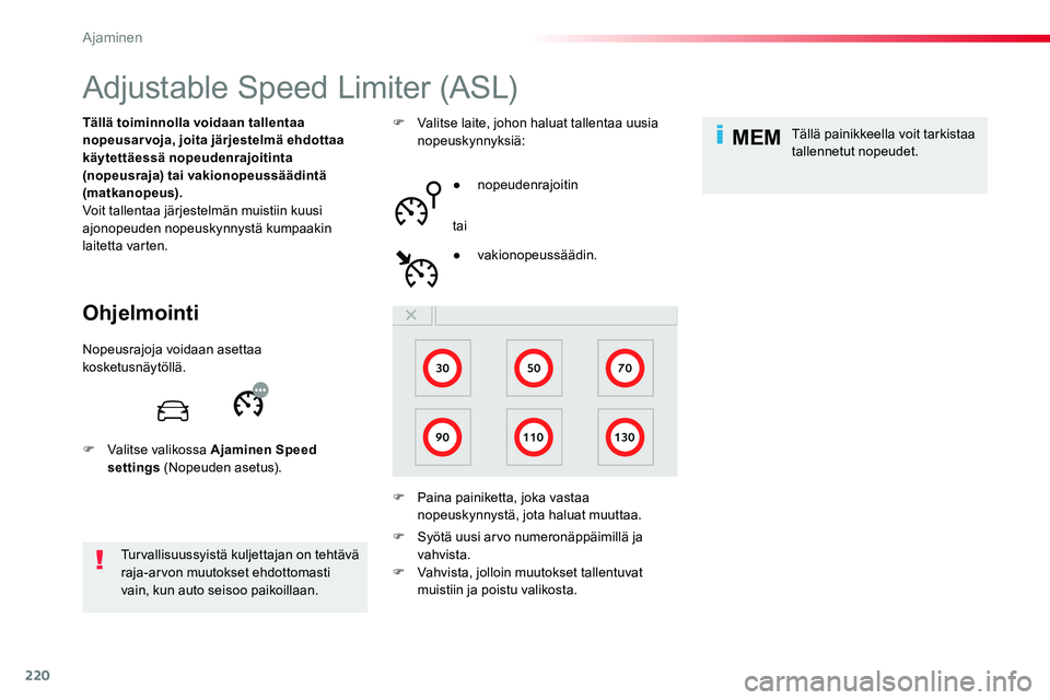 TOYOTA PROACE VERSO 2018  Omistajan Käsikirja (in Finnish) 220
MEM
ProaceVerso_fi_Chap06_conduite_ed01-2016
Adjustable Speed Limiter (ASL)
Ohjelmointi
Tällä toiminnolla voidaan tallentaa nopeusarvoja, joita järjestelmä ehdottaa käytettäessä nopeudenraj