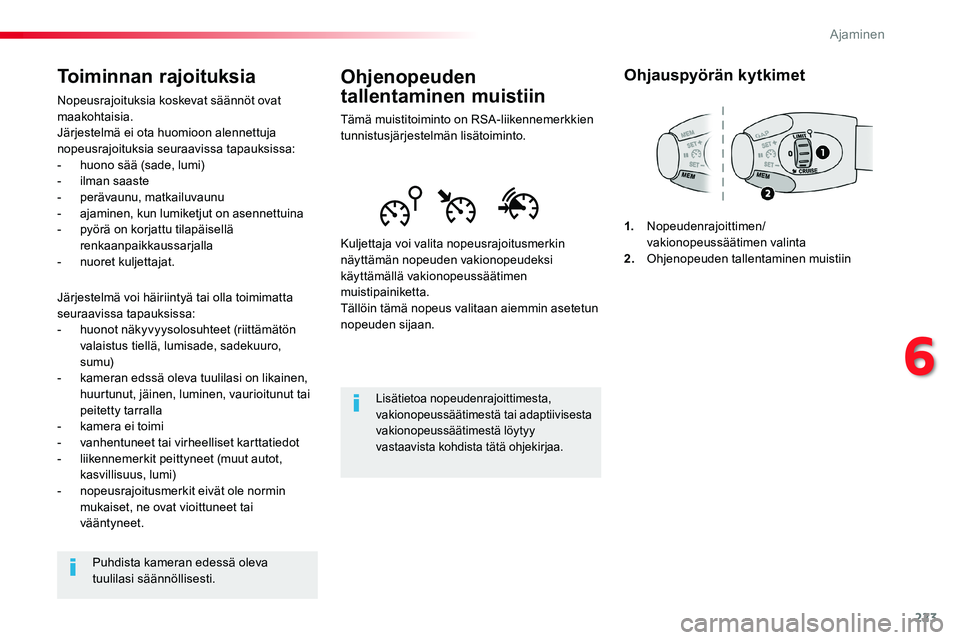 TOYOTA PROACE VERSO 2018  Omistajan Käsikirja (in Finnish) 223
ProaceVerso_fi_Chap06_conduite_ed01-2016
Ohjenopeuden 
tallentaminen muistiin
Tämä muistitoiminto on RSA-liikennemerkkien tunnistusjärjestelmän lisätoiminto.
Kuljettaja voi valita nopeusrajoi