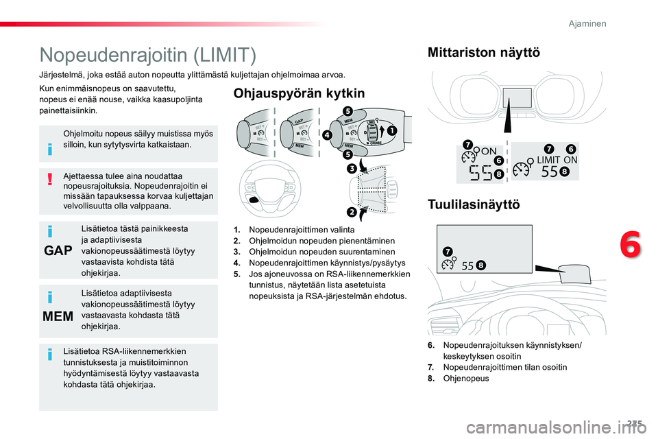 TOYOTA PROACE VERSO 2018  Omistajan Käsikirja (in Finnish) 225
GAP
MEM
ProaceVerso_fi_Chap06_conduite_ed01-2016
Ohjauspyörän kytkin
6. Nopeudenrajoituksen käynnistyksen/keskeytyksen osoitin
7.  Nopeudenrajoittimen tilan osoitin8. Ohjenopeus
Nopeudenrajoiti