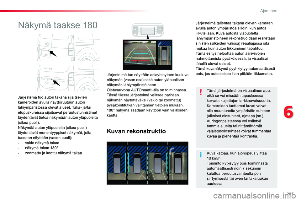 TOYOTA PROACE VERSO 2018  Omistajan Käsikirja (in Finnish) 255
ProaceVerso_fi_Chap06_conduite_ed01-2016
Näkymä taakse 180
Järjestemä tuo auton takana sijaitsevien kameroiden avulla näyttöruutuun auton lähiympäristössä olevat alueet. Taka- ja/tai etu