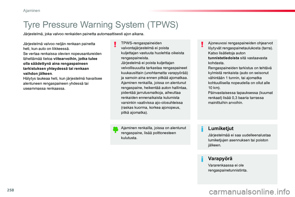 TOYOTA PROACE VERSO 2018  Omistajan Käsikirja (in Finnish) 258
ProaceVerso_fi_Chap06_conduite_ed01-2016
Tyre Pressure Warning System (TPWS)
Järjestelmä valvoo neljän renkaan painetta heti, kun auto on liikkeessä.Se vertaa renkaissa olevien nopeusantureide