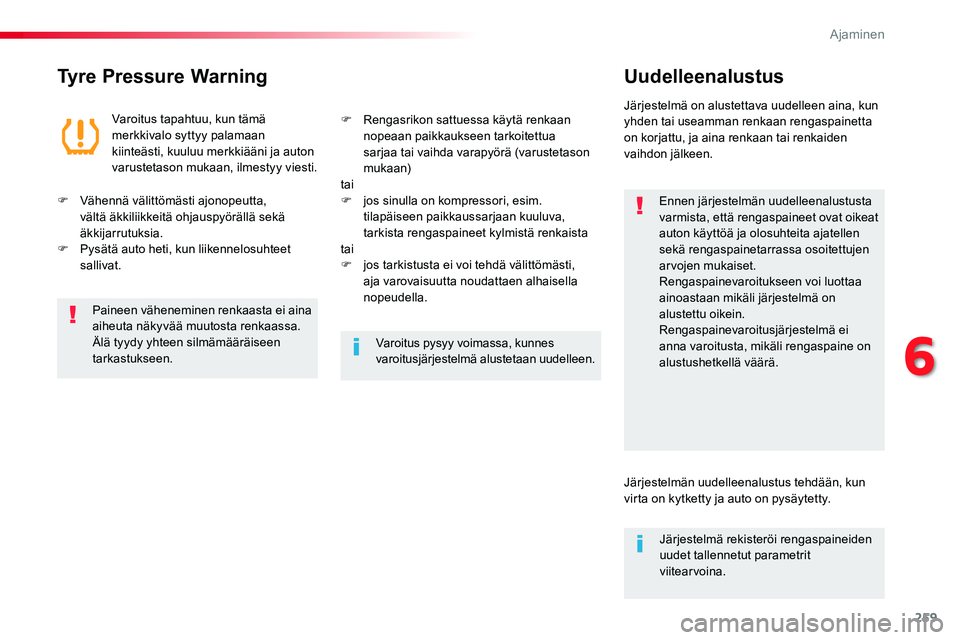 TOYOTA PROACE VERSO 2018  Omistajan Käsikirja (in Finnish) 259
ProaceVerso_fi_Chap06_conduite_ed01-2016
Tyre Pressure WarningUudelleenalustus
Ennen järjestelmän uudelleenalustusta varmista, että rengaspaineet ovat oikeat auton käyttöä ja olosuhteita aja
