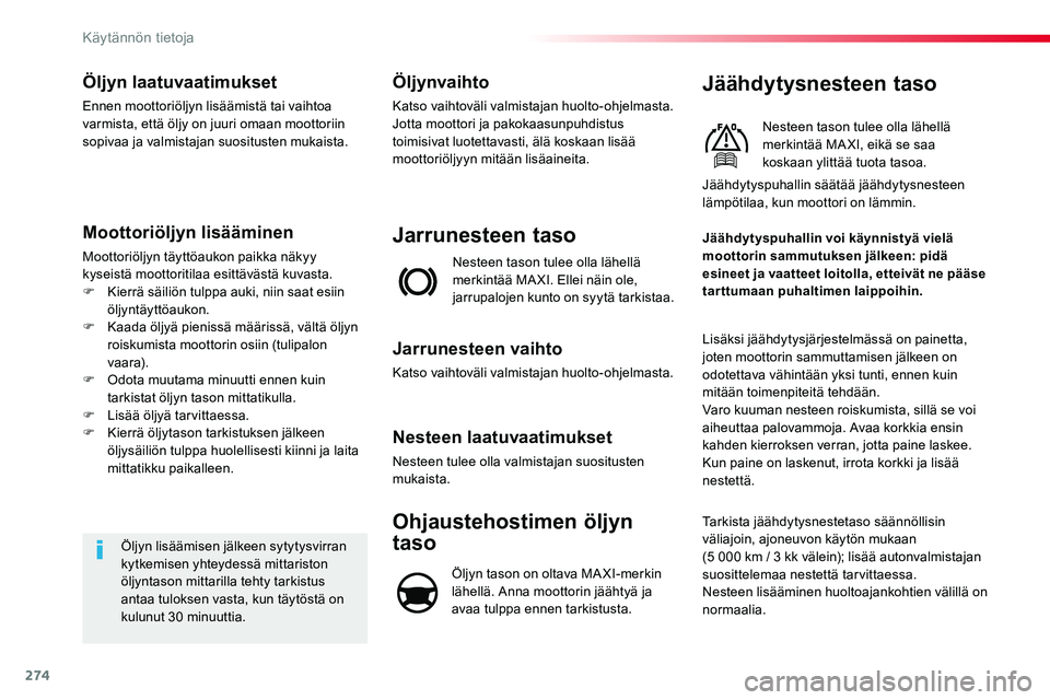 TOYOTA PROACE VERSO 2018  Omistajan Käsikirja (in Finnish) 274
ProaceVerso_fi_Chap07_info-pratiques_ed01-2016
Öljyn laatuvaatimukset
Ennen moottoriöljyn lisäämistä tai vaihtoa varmista, että öljy on juuri omaan moottoriin sopivaa ja valmistajan suositu