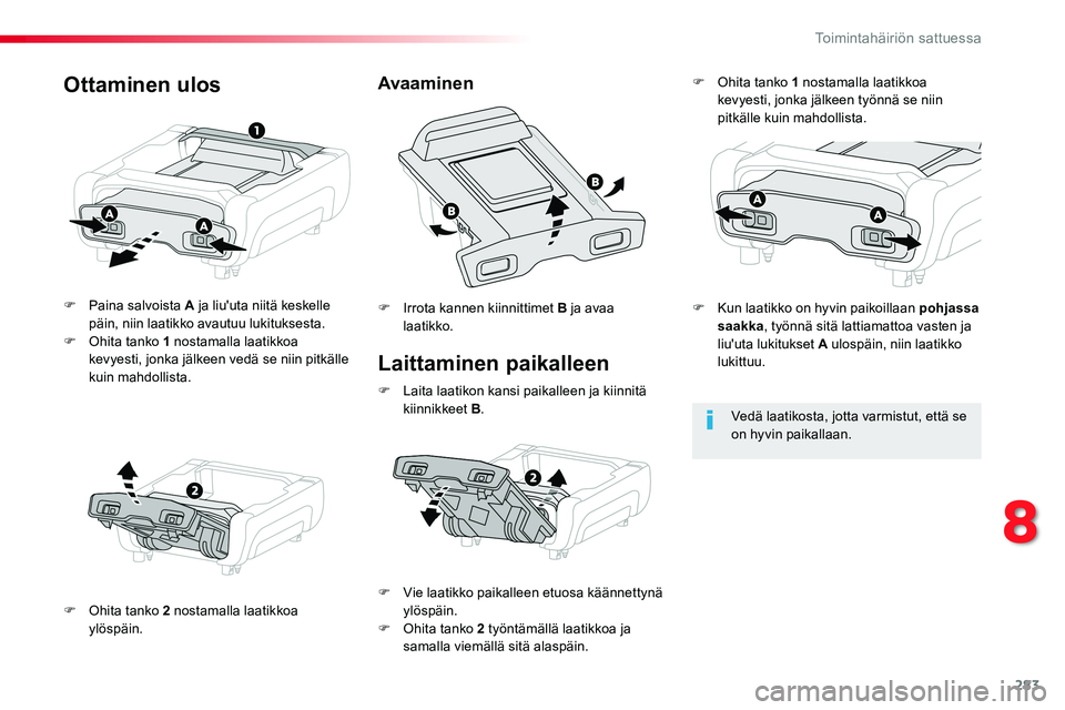 TOYOTA PROACE VERSO 2018 Omistajan Käsikirja (in Finnish) 283
ProaceVerso_fi_Chap08_En-cas-de-panne_ed01-2016
Laittaminen paikalleen
F Paina salvoista A ja liu'uta niitä keskelle päin, niin laatikko avautuu lukituksesta.F Ohita tanko 1 nostamalla laati TOYOTA PROACE VERSO 2018 Omistajan Käsikirja (in Finnish) 283
ProaceVerso_fi_Chap08_En-cas-de-panne_ed01-2016
Laittaminen paikalleen
F Paina salvoista A ja liu'uta niitä keskelle päin, niin laatikko avautuu lukituksesta.F Ohita tanko 1 nostamalla laati