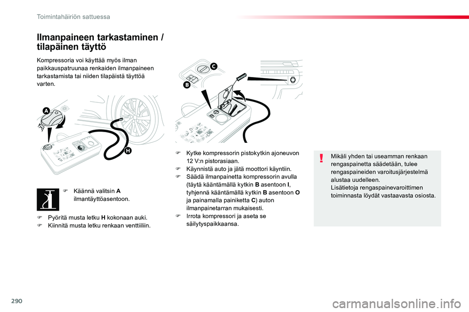 TOYOTA PROACE VERSO 2018 Omistajan Käsikirja (in Finnish) 290
ProaceVerso_fi_Chap08_En-cas-de-panne_ed01-2016
Ilmanpaineen tarkastaminen /
tilapäinen täyttö
Kompressoria voi käyttää myös ilman paikkauspatruunaa renkaiden ilmanpaineen tarkastamista ta TOYOTA PROACE VERSO 2018 Omistajan Käsikirja (in Finnish) 290
ProaceVerso_fi_Chap08_En-cas-de-panne_ed01-2016
Ilmanpaineen tarkastaminen /
tilapäinen täyttö
Kompressoria voi käyttää myös ilman paikkauspatruunaa renkaiden ilmanpaineen tarkastamista ta