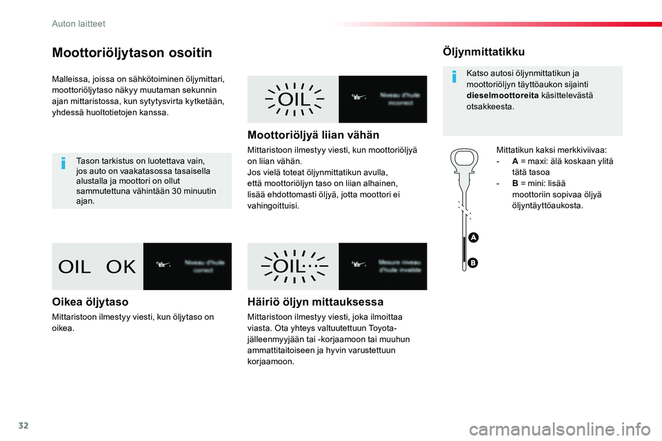 TOYOTA PROACE VERSO 2018 Omistajan Käsikirja (in Finnish) 32
Moottoriöljytason osoitin
Malleissa, joissa on sähkötoiminen öljymittari, moottoriöljytaso näkyy muutaman sekunnin ajan mittaristossa, kun sytytysvirta kytketään, yhdessä huoltotietojen ka TOYOTA PROACE VERSO 2018 Omistajan Käsikirja (in Finnish) 32
Moottoriöljytason osoitin
Malleissa, joissa on sähkötoiminen öljymittari, moottoriöljytaso näkyy muutaman sekunnin ajan mittaristossa, kun sytytysvirta kytketään, yhdessä huoltotietojen ka