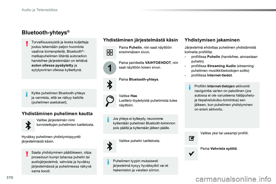 TOYOTA PROACE VERSO 2018 Omistajan Käsikirja (in Finnish) 370
1
ProaceVerso_fi_Chap10b_NAC-1_ed01-2016
Bluetooth-yhteys®
Yhdistäminen järjestelmästä käsinYhdistymisen jakaminen
Paina Puhelin, niin saat näyttöön ensimmäisen sivun.
Paina Bluetooth-yh TOYOTA PROACE VERSO 2018 Omistajan Käsikirja (in Finnish) 370
1
ProaceVerso_fi_Chap10b_NAC-1_ed01-2016
Bluetooth-yhteys®
Yhdistäminen järjestelmästä käsinYhdistymisen jakaminen
Paina Puhelin, niin saat näyttöön ensimmäisen sivun.
Paina Bluetooth-yh