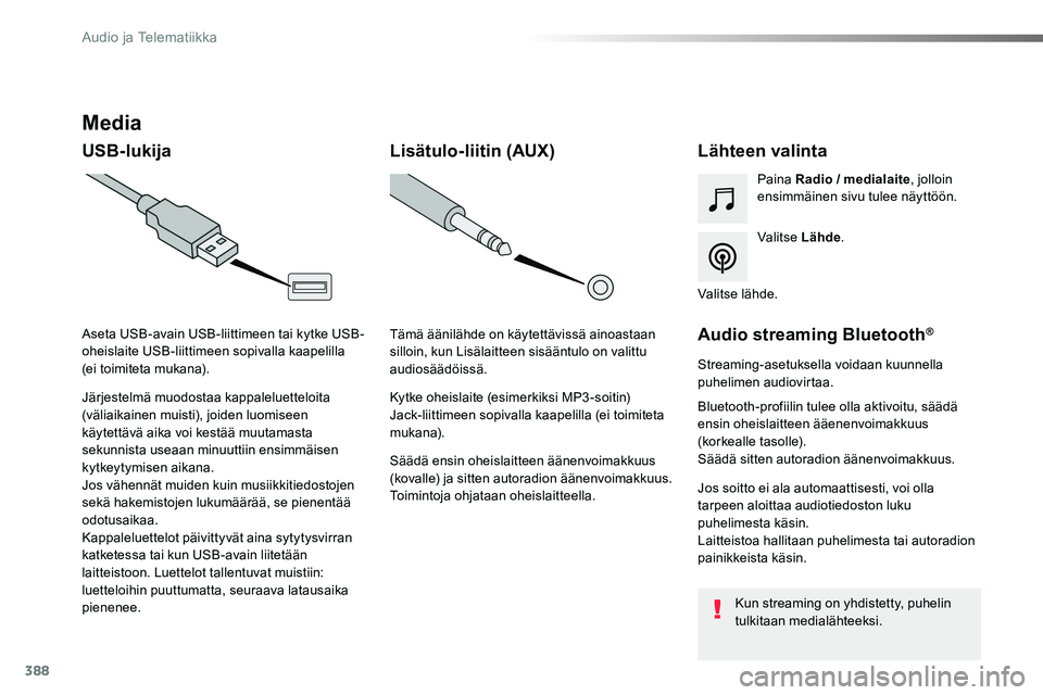 TOYOTA PROACE VERSO 2018  Omistajan Käsikirja (in Finnish) 388
ProaceVerso_fi_Chap10b_NAC-1_ed01-2016
Media
USB-lukijaLähteen valinta
Valitse Lähde.
Paina Radio / medialaite, jolloin ensimmäinen sivu tulee näyttöön.
Järjestelmä muodostaa kappaleluette