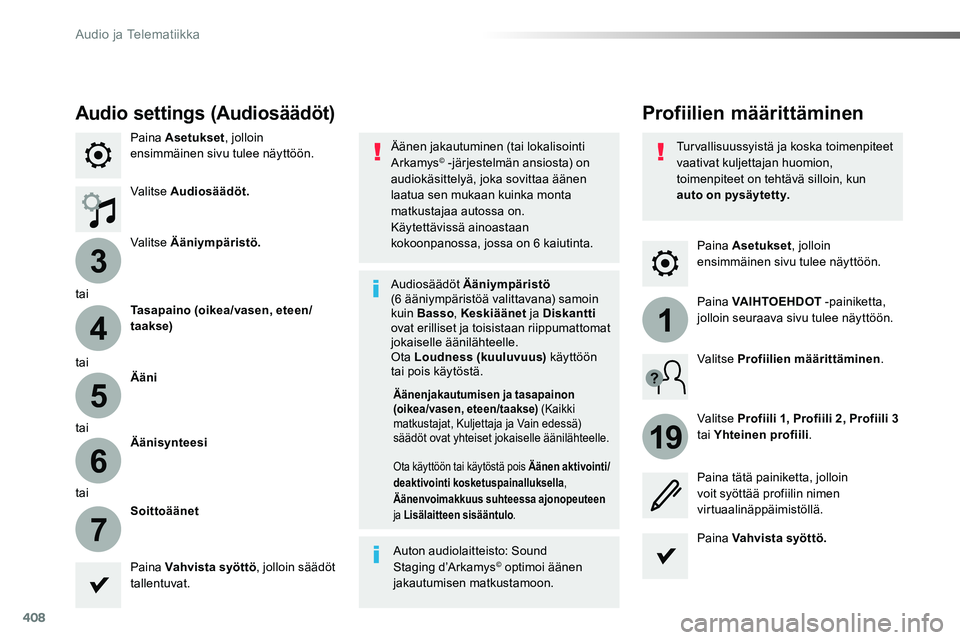 TOYOTA PROACE VERSO 2018  Omistajan Käsikirja (in Finnish) 408
3
4
5
6
7
1
19
ProaceVerso_fi_Chap10b_NAC-1_ed01-2016
Paina Asetukset, jolloin ensimmäinen sivu tulee näyttöön.
Profiilien määrittäminenAudio settings (Audiosäädöt)
Paina Asetukset, joll