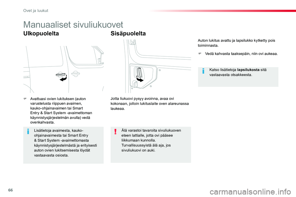 TOYOTA PROACE VERSO 2018  Omistajan Käsikirja (in Finnish) 66
ProaceVerso_fi_Chap02_ouvertures_ed01-2016
Manuaaliset sivuliukuovet
Ulkopuolelta
F Avattuasi ovien lukituksen (auton varustelusta riippuen avaimen, kauko-ohjainavaimen tai Smart Entry & Start Syst