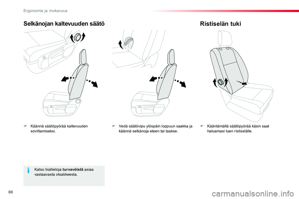 TOYOTA PROACE VERSO 2018  Omistajan Käsikirja (in Finnish) 88
ProaceVerso_fi_Chap03_ergonomie-et-confort_ed01-2016
F Käännä säätöpyörää kaltevuuden sovittamiseksi.
Selkänojan kaltevuuden säätö
F Kääntämällä säätöpyörää käsin saat halu
