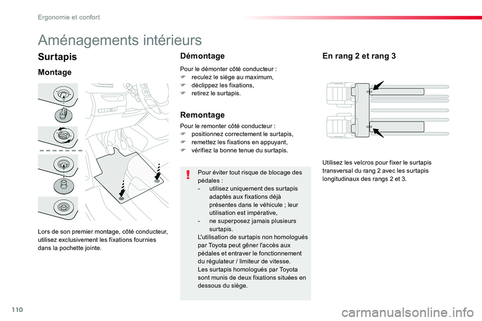 TOYOTA PROACE VERSO 2018  Notices Demploi (in French) 110
Surtapis
Lors de son premier montage, côté conducteur, utilisez exclusivement les fixations fournies dans la pochette jointe.
Montage
Démontage
Pour éviter tout risque de blocage des pédales 