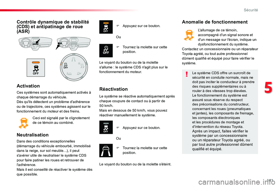 TOYOTA PROACE VERSO 2018 Notices Demploi (in French) 161
Contrôle dynamique de stabilité (CDS) et antipatinage de roue (ASR)
Activation
Ces systèmes sont automatiquement activés à chaque démarrage du véhicule.Dès qu'ils détectent un problè TOYOTA PROACE VERSO 2018 Notices Demploi (in French) 161
Contrôle dynamique de stabilité (CDS) et antipatinage de roue (ASR)
Activation
Ces systèmes sont automatiquement activés à chaque démarrage du véhicule.Dès qu'ils détectent un problè