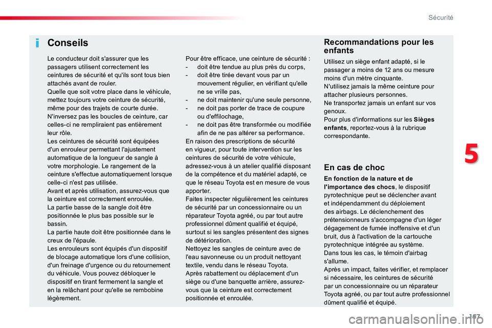 TOYOTA PROACE VERSO 2018 Notices Demploi (in French) 167
Conseils
En cas de choc
En fonction de la nature et de l'importance des chocs, le dispositif pyrotechnique peut se déclencher avant et indépendamment du déploiement des airbags. Le déclenc TOYOTA PROACE VERSO 2018 Notices Demploi (in French) 167
Conseils
En cas de choc
En fonction de la nature et de l'importance des chocs, le dispositif pyrotechnique peut se déclencher avant et indépendamment du déploiement des airbags. Le déclenc