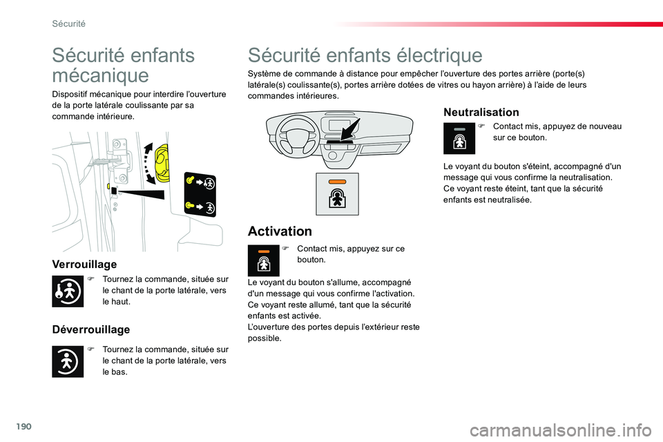 TOYOTA PROACE VERSO 2018 Notices Demploi (in French) 190
Sécurité enfants
mécanique
Verrouillage
Déverrouillage
Dispositif mécanique pour interdire l’ouverture de la porte latérale coulissante par sa commande intérieure.
Sécurité enfants él TOYOTA PROACE VERSO 2018 Notices Demploi (in French) 190
Sécurité enfants
mécanique
Verrouillage
Déverrouillage
Dispositif mécanique pour interdire l’ouverture de la porte latérale coulissante par sa commande intérieure.
Sécurité enfants él