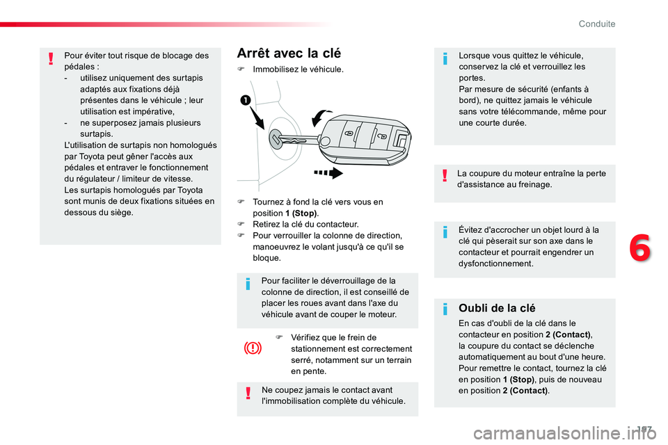 TOYOTA PROACE VERSO 2018 Notices Demploi (in French) 197
Évitez d'accrocher un objet lourd à la clé qui pèserait sur son axe dans le contacteur et pourrait engendrer un dysfonctionnement.
La coupure du moteur entraîne la perte d'assistance TOYOTA PROACE VERSO 2018 Notices Demploi (in French) 197
Évitez d'accrocher un objet lourd à la clé qui pèserait sur son axe dans le contacteur et pourrait engendrer un dysfonctionnement.
La coupure du moteur entraîne la perte d'assistance