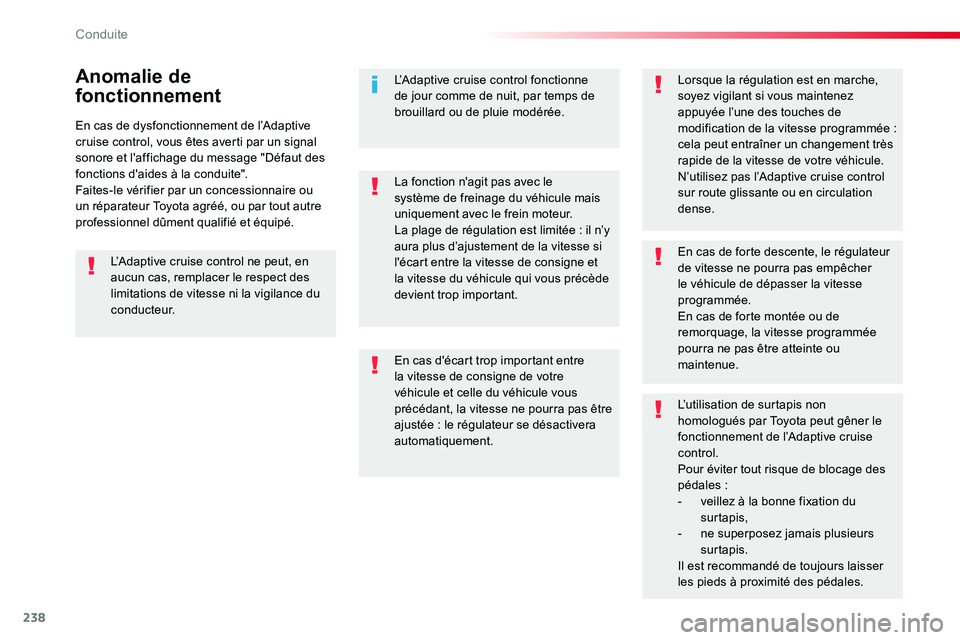 TOYOTA PROACE VERSO 2018 Notices Demploi (in French) 238
En cas de dysfonctionnement de l’Adaptive cruise control, vous êtes averti par un signal sonore et l'affichage du message "Défaut des fonctions d'aides à la conduite".Faites-l TOYOTA PROACE VERSO 2018 Notices Demploi (in French) 238
En cas de dysfonctionnement de l’Adaptive cruise control, vous êtes averti par un signal sonore et l'affichage du message "Défaut des fonctions d'aides à la conduite".Faites-l