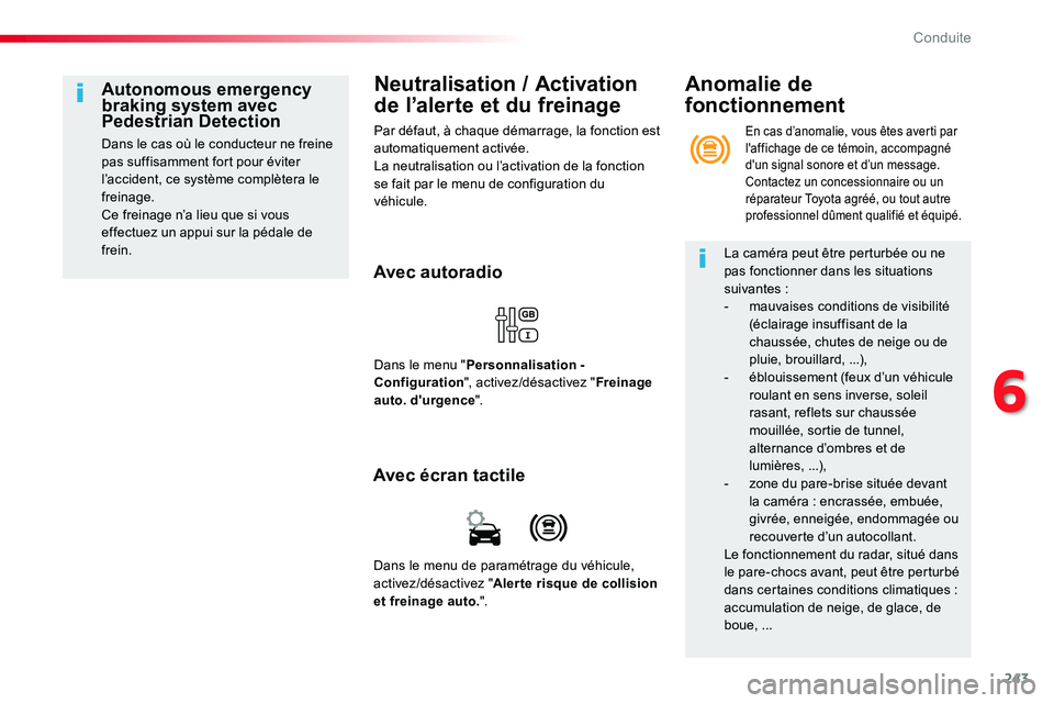 TOYOTA PROACE VERSO 2018  Notices Demploi (in French) 243
Neutralisation / Activation 
de l’alerte et du freinage
Par défaut, à chaque démarrage, la fonction est automatiquement activée.La neutralisation ou l’activation de la fonction se fait par