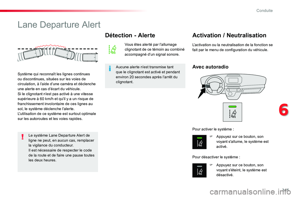 TOYOTA PROACE VERSO 2018  Notices Demploi (in French) 245
Lane Departure Alert
Avec autoradio
Activation / Neutralisation
F Appuyez sur ce bouton, son voyant s'allume, le système est activé.
F Appuyez sur ce bouton, son voyant s'éteint, le sys