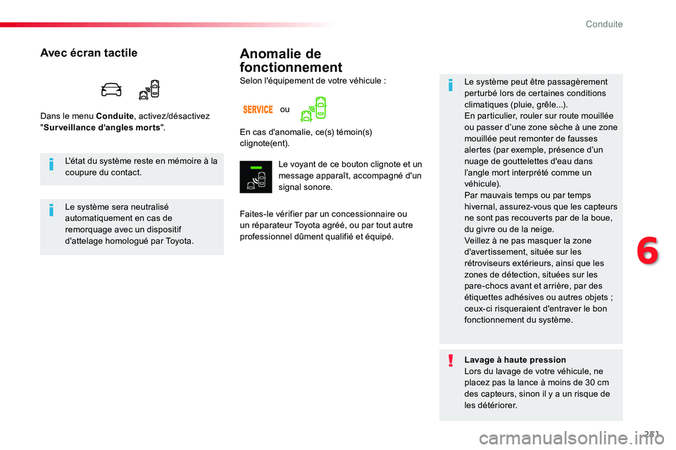 TOYOTA PROACE VERSO 2018  Notices Demploi (in French) 251
Anomalie de 
fonctionnement
Faites-le vérifier par un concessionnaire ou un réparateur Toyota agréé, ou par tout autre professionnel dûment qualifié et équipé.
Le système peut être passa