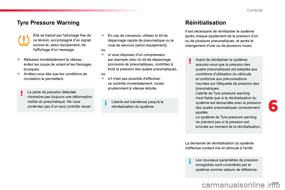 TOYOTA PROACE VERSO 2018  Notices Demploi (in French) 259
Tyre Pressure WarningRéinitialisation
Avant de réinitialiser le système, assurez-vous que la pression des quatre pneumatiques est adaptée aux conditions d'utilisation du véhicule et confo