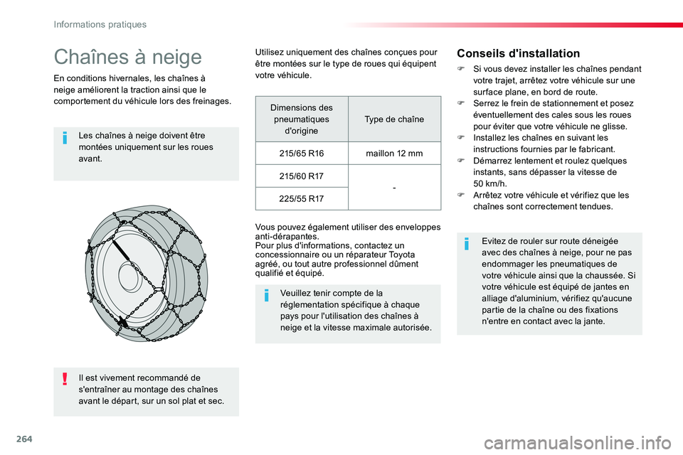 TOYOTA PROACE VERSO 2018  Notices Demploi (in French) 264
Chaînes à neige
En conditions hivernales, les chaînes à neige améliorent la traction ainsi que le comportement du véhicule lors des freinages.
Les chaînes à neige doivent être montées un
