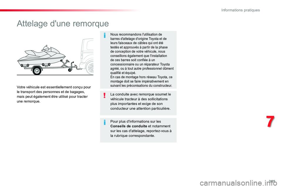 TOYOTA PROACE VERSO 2018  Notices Demploi (in French) 265
Attelage d'une remorque
Nous recommandons l'utilisation de barres d'attelage d'origine Toyota et de leurs faisceaux de câbles qui ont été testés et approuvés à partir de la p