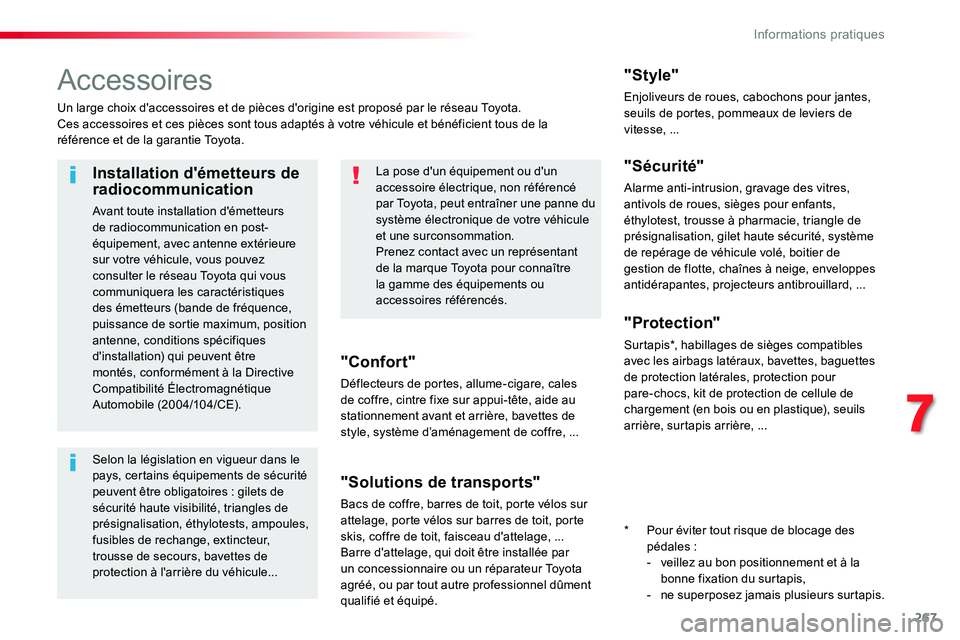 TOYOTA PROACE VERSO 2018  Notices Demploi (in French) 267
Accessoires
Un large choix d'accessoires et de pièces d'origine est proposé par le réseau Toyota.Ces accessoires et ces pièces sont tous adaptés à votre véhicule et bénéficient to