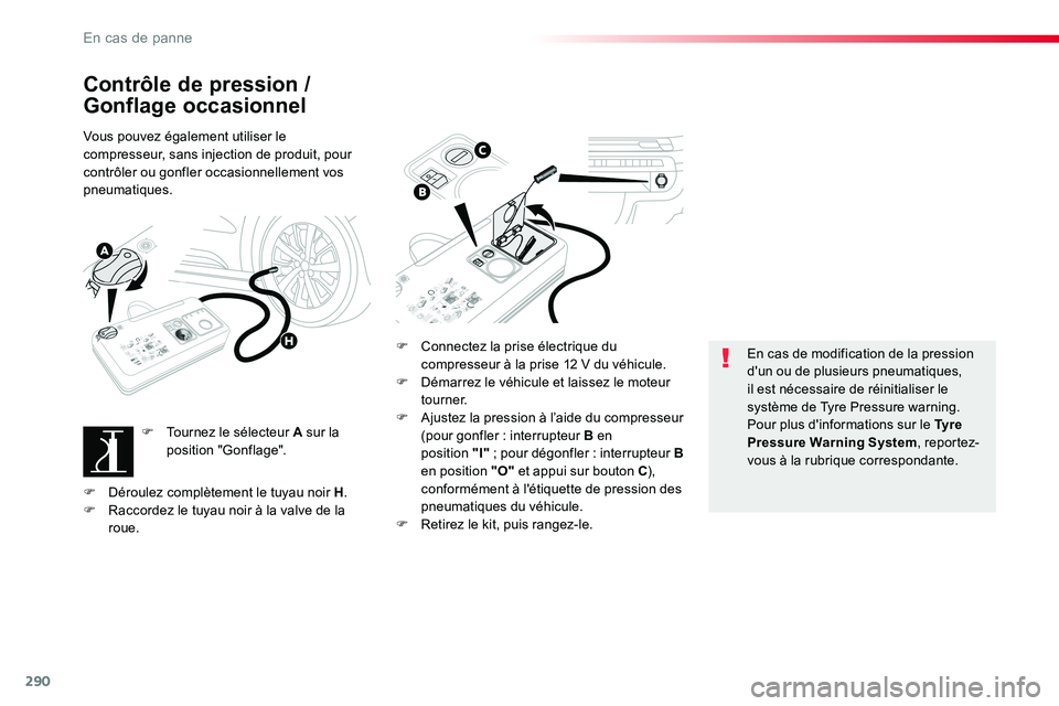 TOYOTA PROACE VERSO 2018  Notices Demploi (in French) 290
Contrôle de pression / 
Gonflage occasionnel
Vous pouvez également utiliser le compresseur, sans injection de produit, pour contrôler ou gonfler occasionnellement vos pneumatiques.
F Tournez le