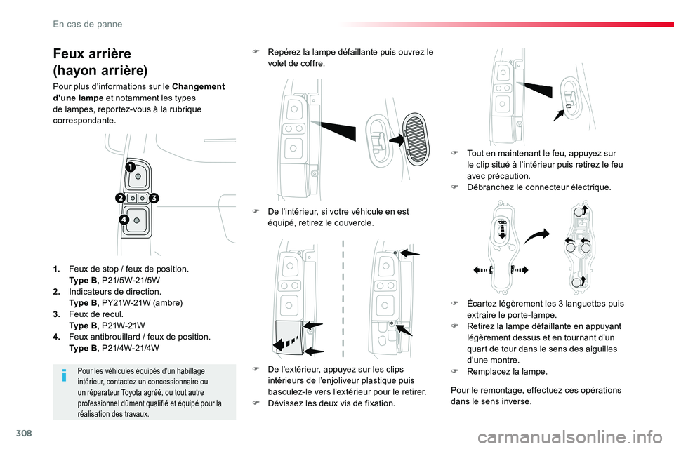TOYOTA PROACE VERSO 2018  Notices Demploi (in French) 308
Feux arrière
(hayon arrière)
Pour plus d’informations sur le Changement d'une lampe et notamment les types de lampes, reportez-vous à la rubrique correspondante.
F Tout en maintenant le f