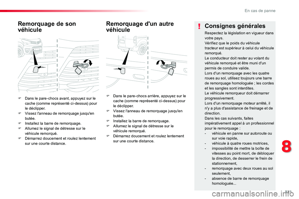 TOYOTA PROACE VERSO 2018  Notices Demploi (in French) 321
F Dans le pare-chocs avant, appuyez sur le cache (comme représenté ci-dessus) pour le déclipper.F Vissez l'anneau de remorquage jusqu'en butée.F Installez la barre de remorquage.F Allu