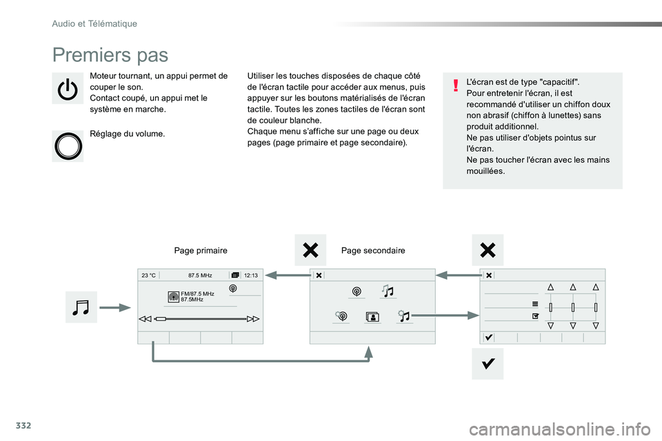 TOYOTA PROACE VERSO 2018  Notices Demploi (in French) 332
FM/87.5 MHz
87.5MHz 12:13
23 °C 87.5 MHz
Premiers pas
Moteur tournant, un appui permet de couper le son.Contact coupé, un appui met le système en marche.
Réglage du volume.
Utiliser les touche