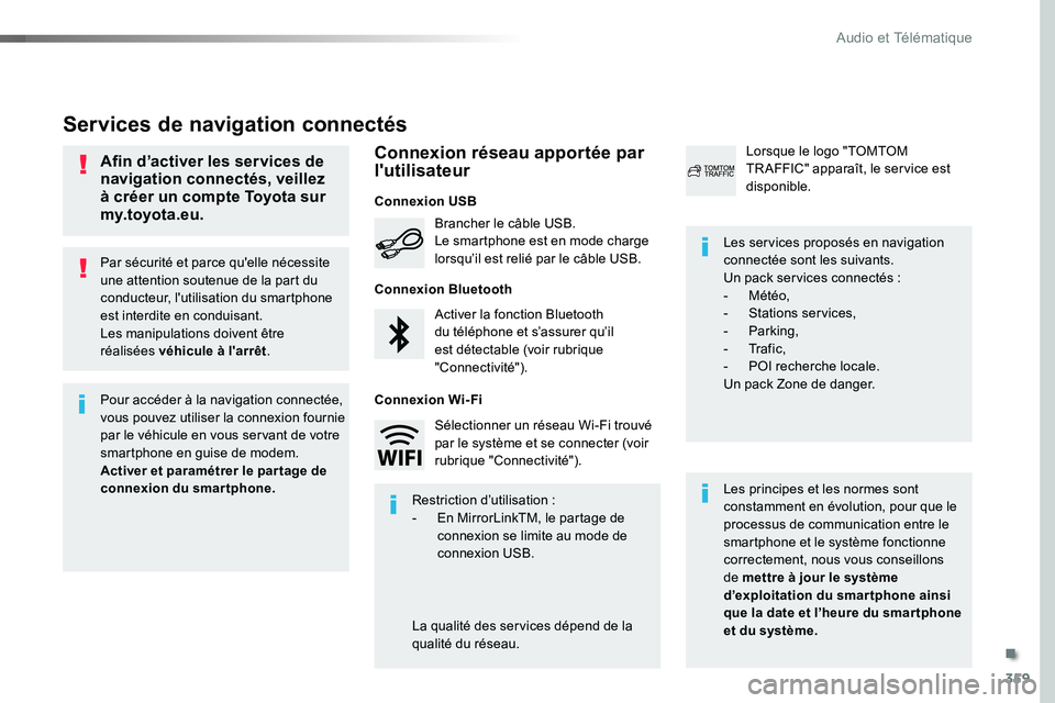 TOYOTA PROACE VERSO 2018  Notices Demploi (in French) 359
Par sécurité et parce qu'elle nécessite une attention soutenue de la part du conducteur, l'utilisation du smartphone est interdite en conduisant.Les manipulations doivent être réalis�