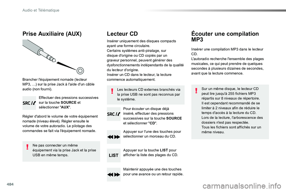 TOYOTA PROACE VERSO 2018 Notices Demploi (in French) 484
Prise Auxiliaire (AUX)
Brancher l'équipement nomade (lecteur MP3, …) sur la prise Jack à l'aide d'un câble audio (non fourni).
Effectuer des pressions successives sur la touche SO TOYOTA PROACE VERSO 2018 Notices Demploi (in French) 484
Prise Auxiliaire (AUX)
Brancher l'équipement nomade (lecteur MP3, …) sur la prise Jack à l'aide d'un câble audio (non fourni).
Effectuer des pressions successives sur la touche SO