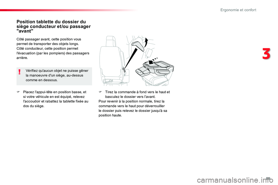 TOYOTA PROACE VERSO 2018 Notices Demploi (in French) 89
F Placez l'appui-tête en position basse, et si votre véhicule en est équipé, relevez l'accoudoir et rabattez la tablette fixée au dos du siège.
Position tablette du dossier du siège TOYOTA PROACE VERSO 2018 Notices Demploi (in French) 89
F Placez l'appui-tête en position basse, et si votre véhicule en est équipé, relevez l'accoudoir et rabattez la tablette fixée au dos du siège.
Position tablette du dossier du siège