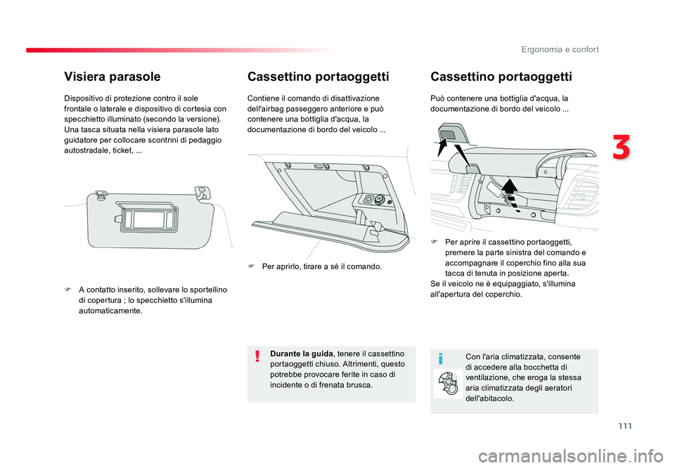 TOYOTA PROACE VERSO 2018 Manuale duso (in Italian) 111
3
Ergonomia e confort
Spacetourer-VP_it_Chap03_ergonomie-et-confort_ed01-2016
Cassettino portaoggetti Cassettino portaoggetti
Può contenere una bottiglia d'acqua, la
documentazione di bordo TOYOTA PROACE VERSO 2018 Manuale duso (in Italian) 111
3
Ergonomia e confort
Spacetourer-VP_it_Chap03_ergonomie-et-confort_ed01-2016
Cassettino portaoggetti Cassettino portaoggetti
Può contenere una bottiglia d'acqua, la
documentazione di bordo