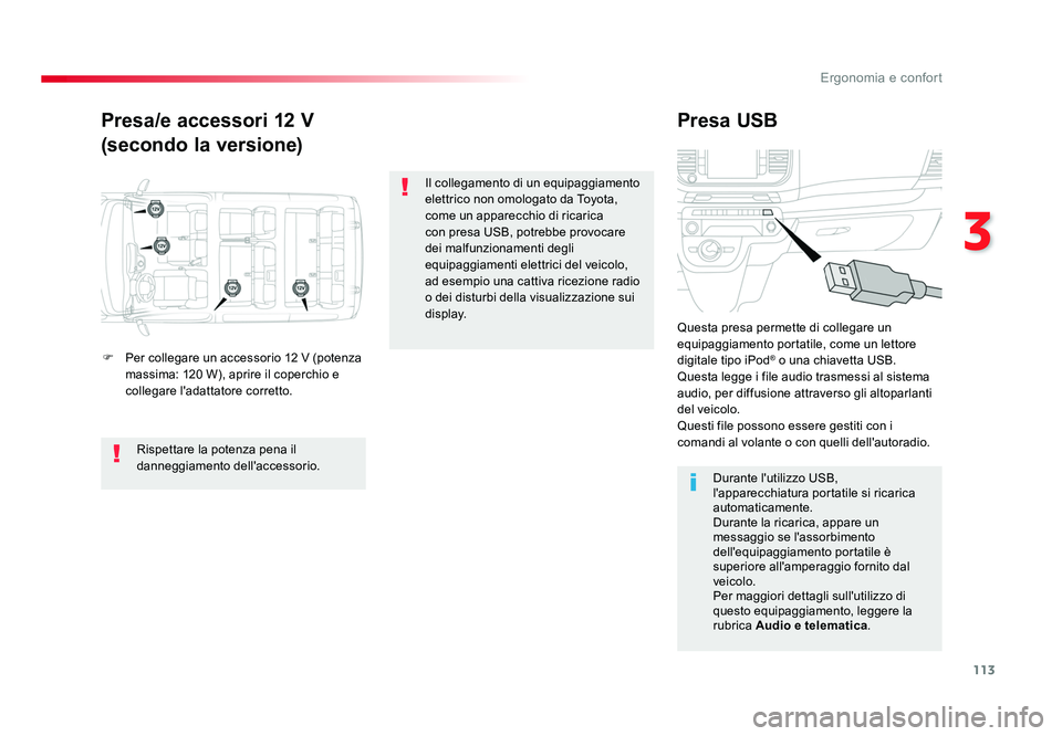 TOYOTA PROACE VERSO 2018 Manuale duso (in Italian) 113
3
Ergonomia e confort
Spacetourer-VP_it_Chap03_ergonomie-et-confort_ed01-2016
Presa/e accessori 12 V
(secondo la versione) Presa USB
F Per collegare un accessorio 12 V (potenza
massima: 120 W), TOYOTA PROACE VERSO 2018 Manuale duso (in Italian) 113
3
Ergonomia e confort
Spacetourer-VP_it_Chap03_ergonomie-et-confort_ed01-2016
Presa/e accessori 12 V
(secondo la versione) Presa USB
F Per collegare un accessorio 12 V (potenza
massima: 120 W),